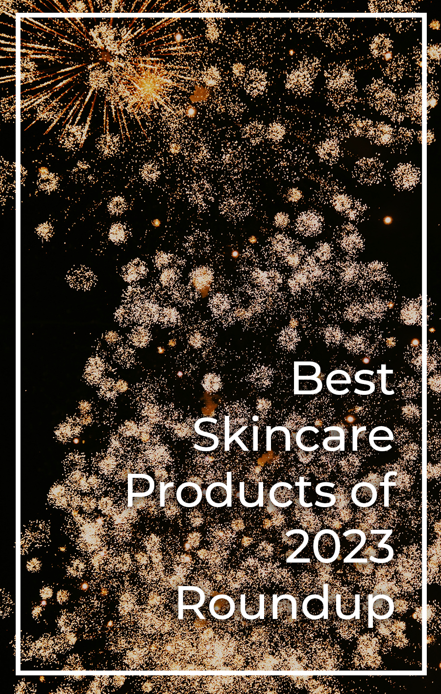Best Skincare Products of 2023 Roundup