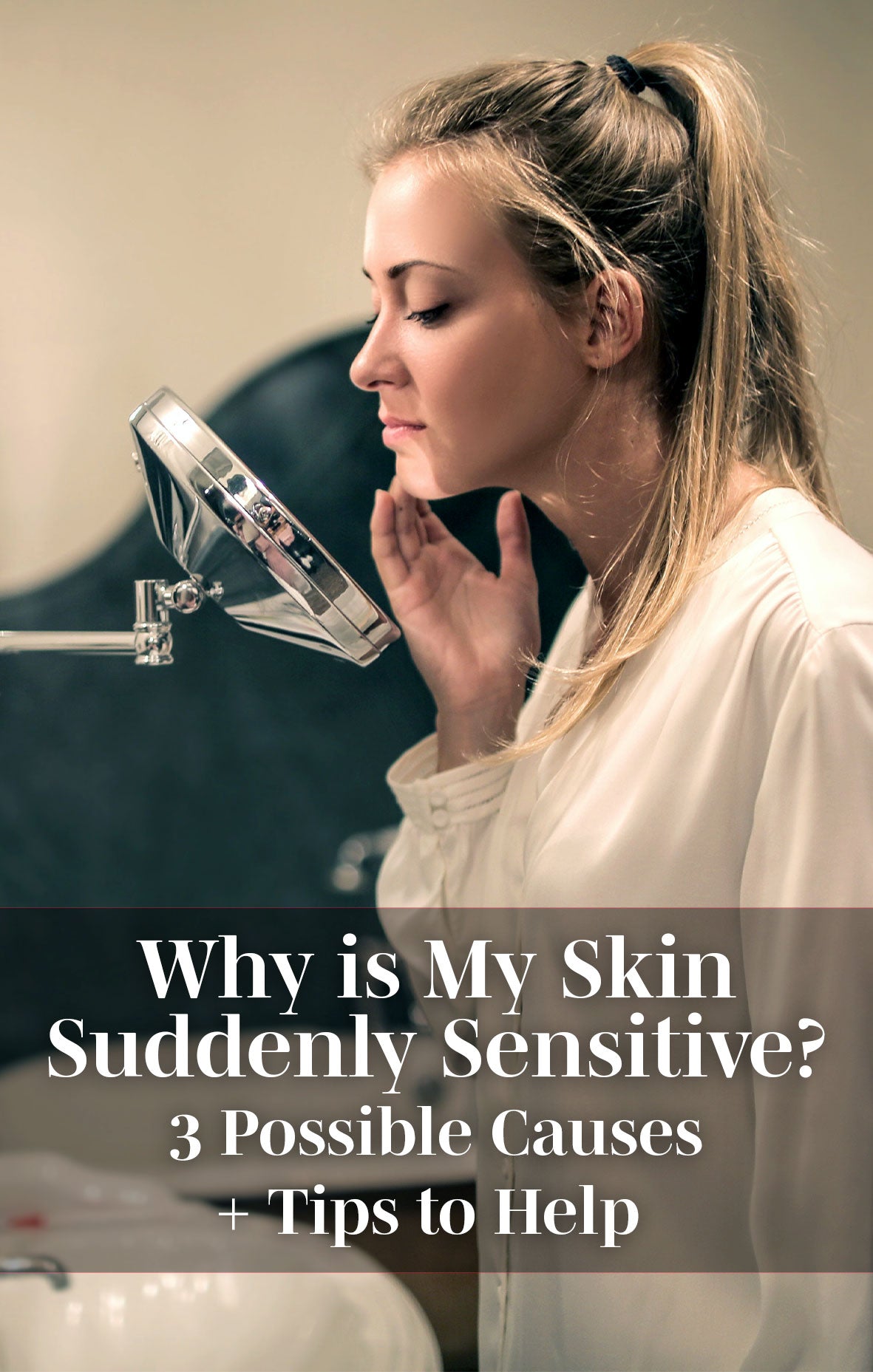 Why is My Skin Suddenly Sensitive? 3 Possible Causes + Tips to Help